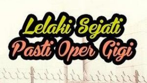 lelaki sejati oper gigi