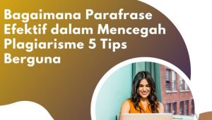 Bagaimana Parafrase Efektif dalam Mencegah Plagiarisme, 5 Tips Berguna