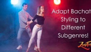 How to Adapt Bachata Styling to Different Subgenres?